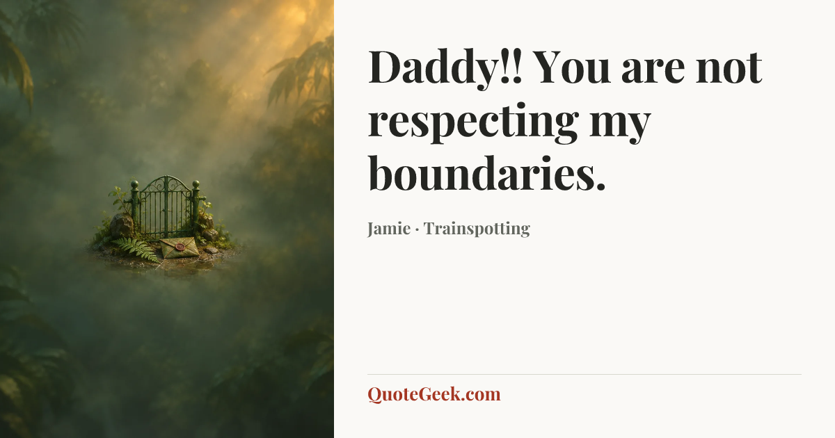 “Daddy!! You are not respecting my boundaries.” — Jamie · Trainspotting. Illustrated QuoteGeek card.
