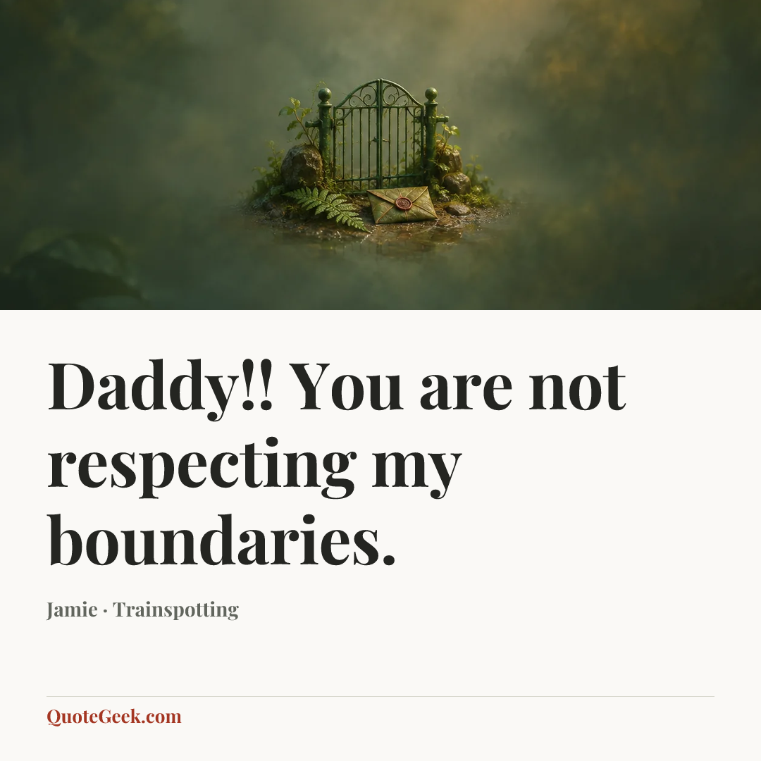 “Daddy!! You are not respecting my boundaries.” — Jamie · Trainspotting. Illustrated QuoteGeek card.