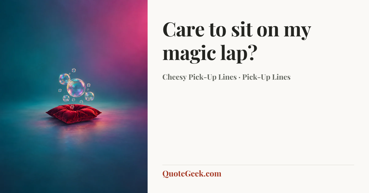 “Care to sit on my magic lap?” — Cheesy Pick-Up Lines · Pick-Up Lines. Illustrated QuoteGeek card.