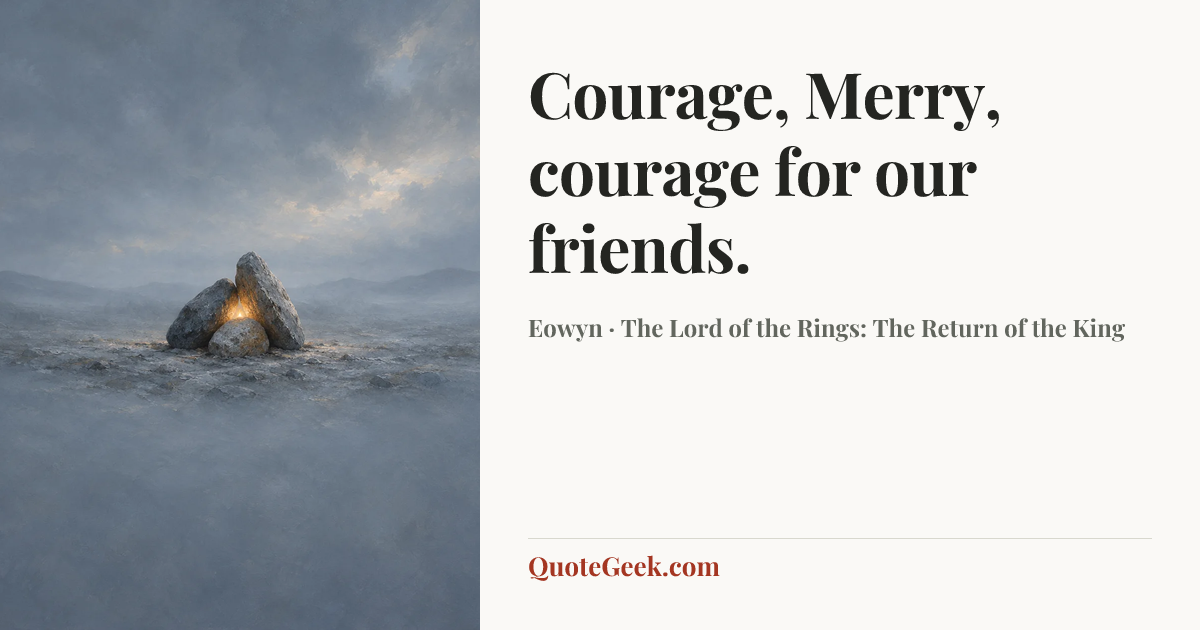 “Courage, Merry, courage for our friends.” — Eowyn · The Lord of the Rings: The Return of the King. Illustrated QuoteGeek card.