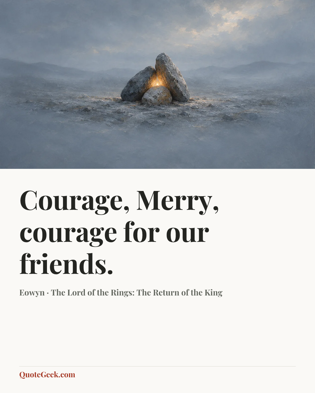 “Courage, Merry, courage for our friends.” — Eowyn · The Lord of the Rings: The Return of the King. Illustrated QuoteGeek card.