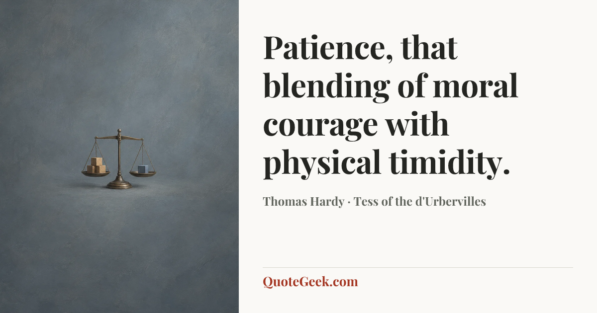 “Patience, that blending of moral courage with physical timidity.” — Thomas Hardy · Tess of the d'Urbervilles. Illustrated QuoteGeek card.