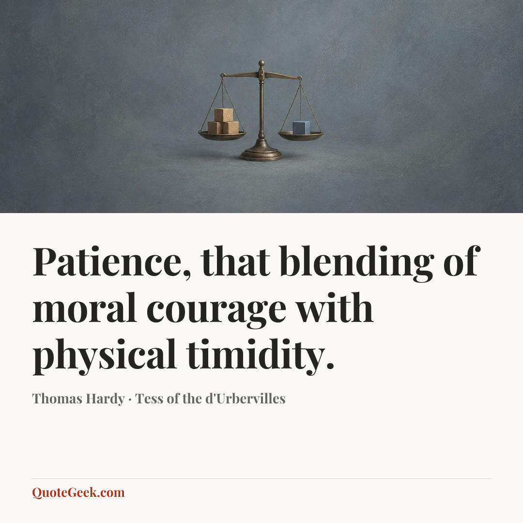 “Patience, that blending of moral courage with physical timidity.” — Thomas Hardy · Tess of the d'Urbervilles. Illustrated QuoteGeek card.