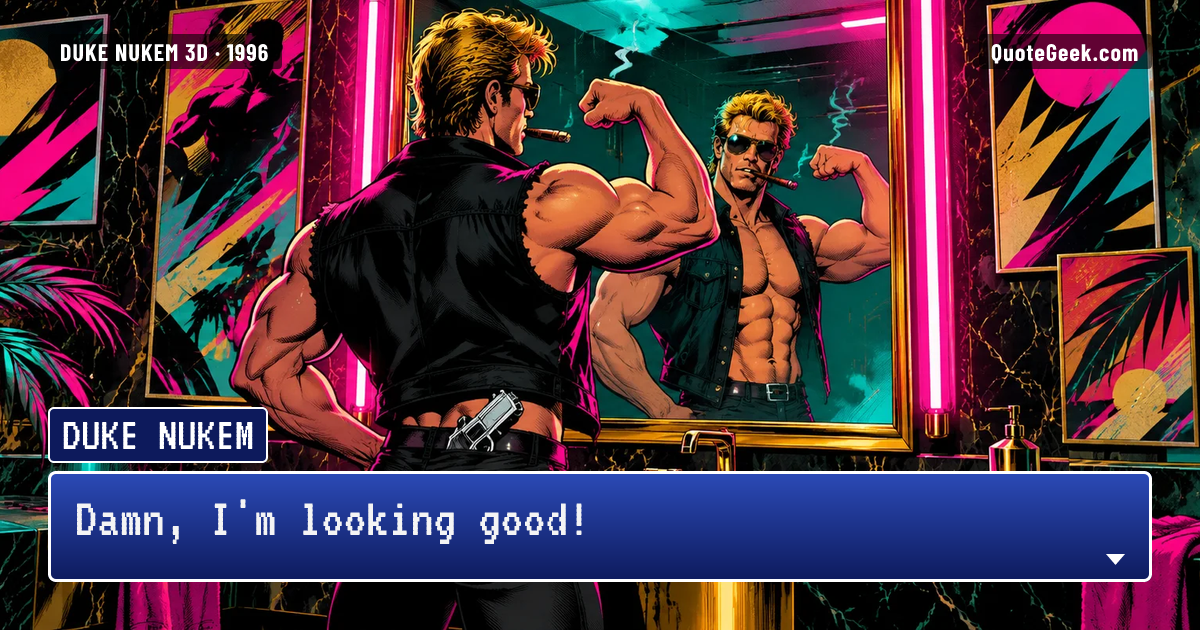 “Damn, I'm looking good!” — Duke Nukem · Duke Nukem 3D. Illustrated QuoteGeek card.