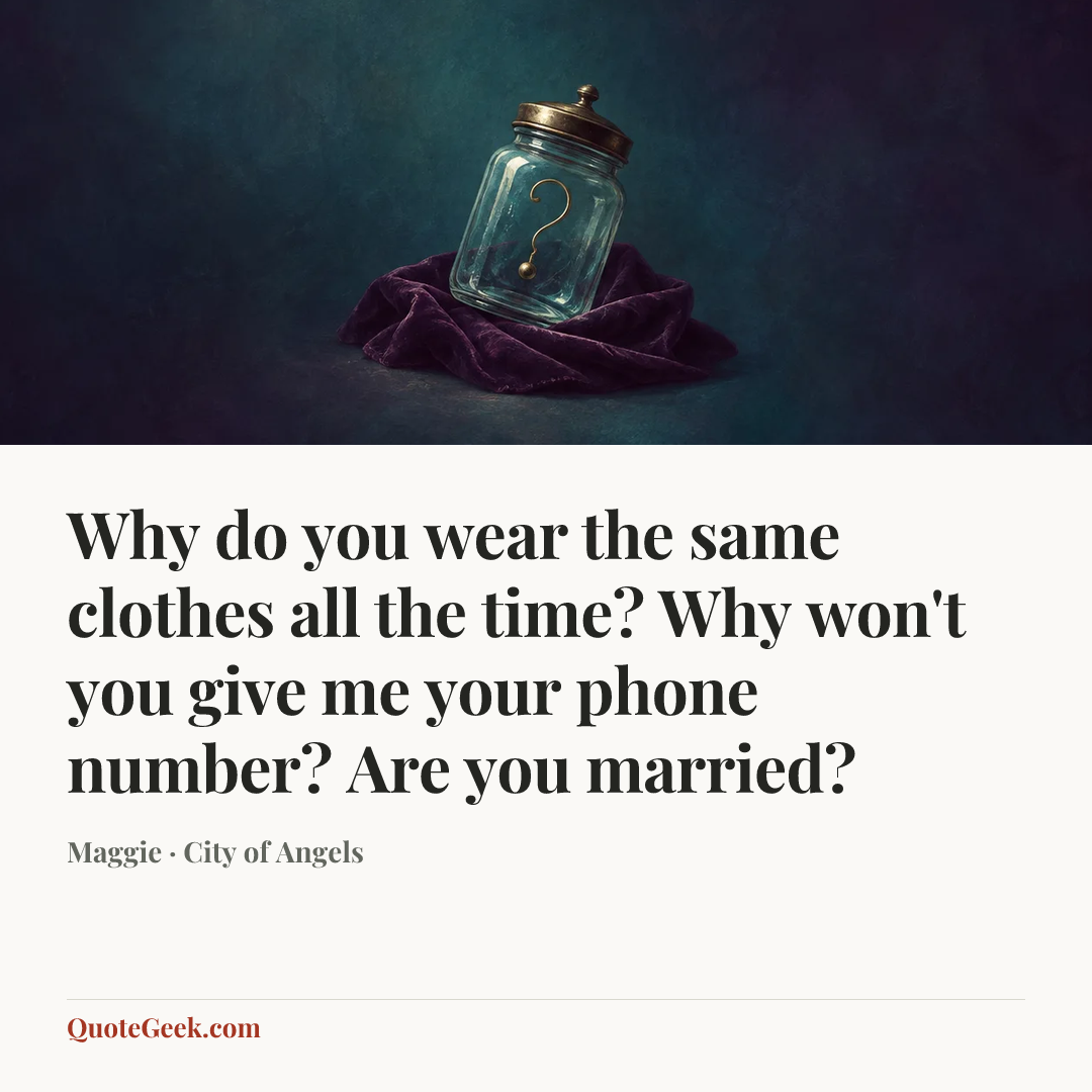 “Why do you wear the same clothes all the time? Why won't you give me your phone number? Are you married?” — Maggie · City of Angels. Illustrated QuoteGeek card.