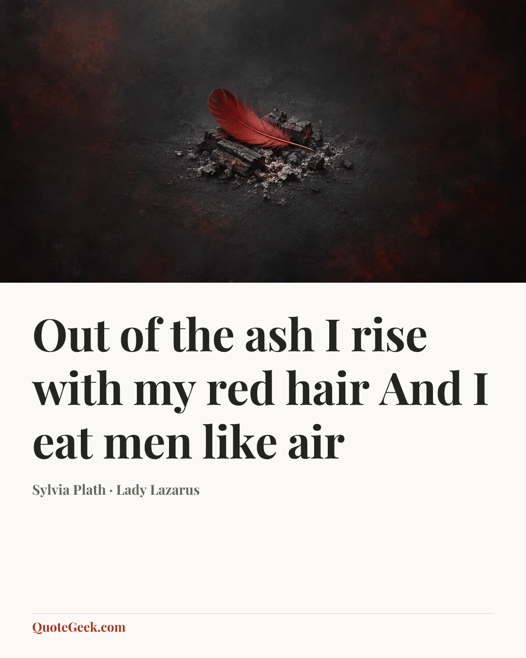 “Out of the ash
I rise with my red hair
And I eat men like air” — Sylvia Plath · Lady Lazarus. Illustrated QuoteGeek card.