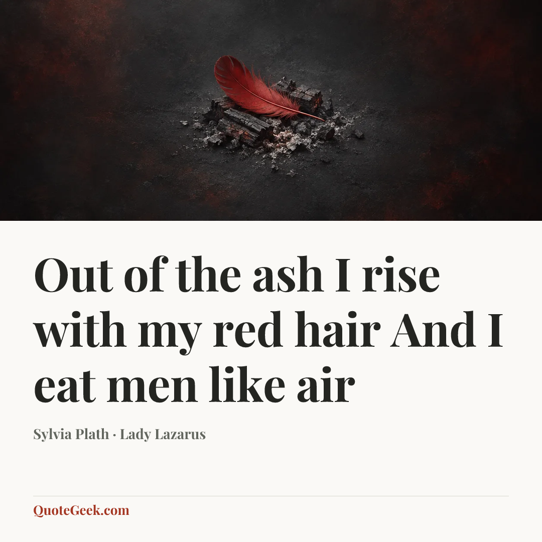 “Out of the ash
I rise with my red hair
And I eat men like air” — Sylvia Plath · Lady Lazarus. Illustrated QuoteGeek card.
