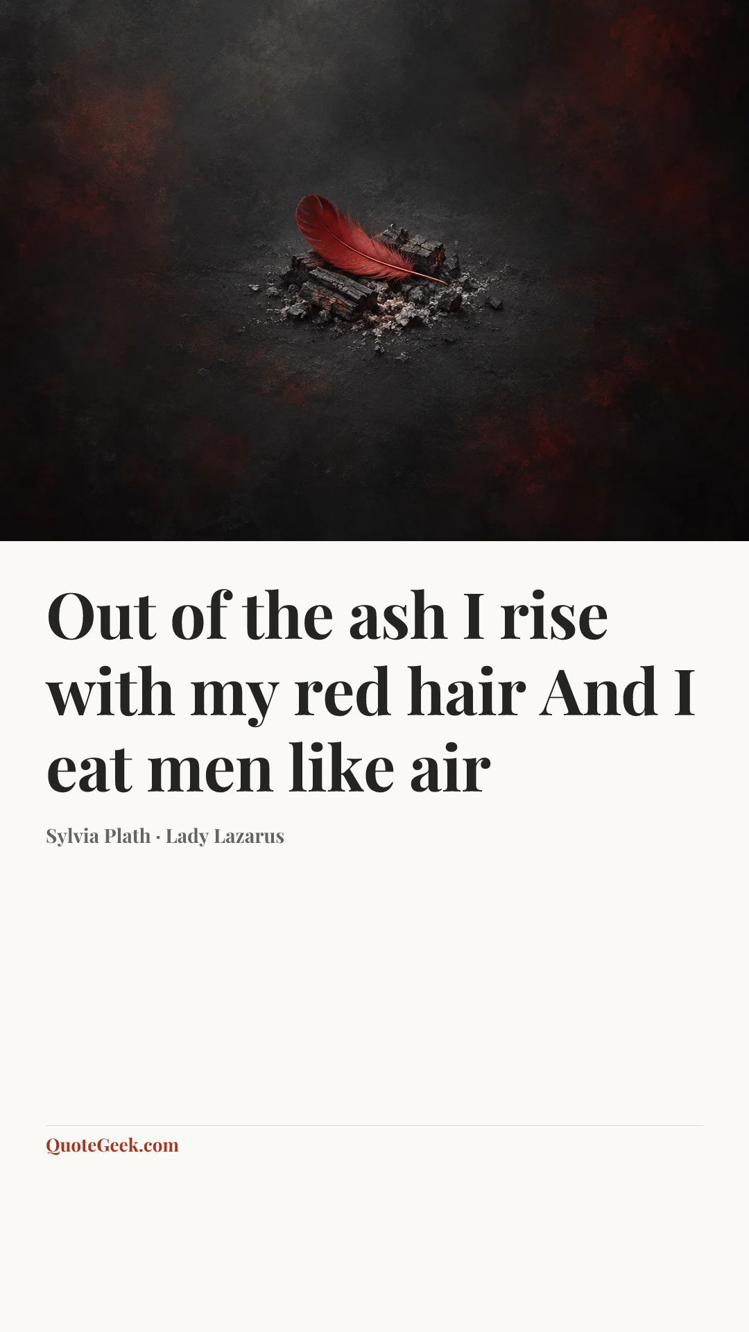 “Out of the ash
I rise with my red hair
And I eat men like air” — Sylvia Plath · Lady Lazarus. Illustrated QuoteGeek card.