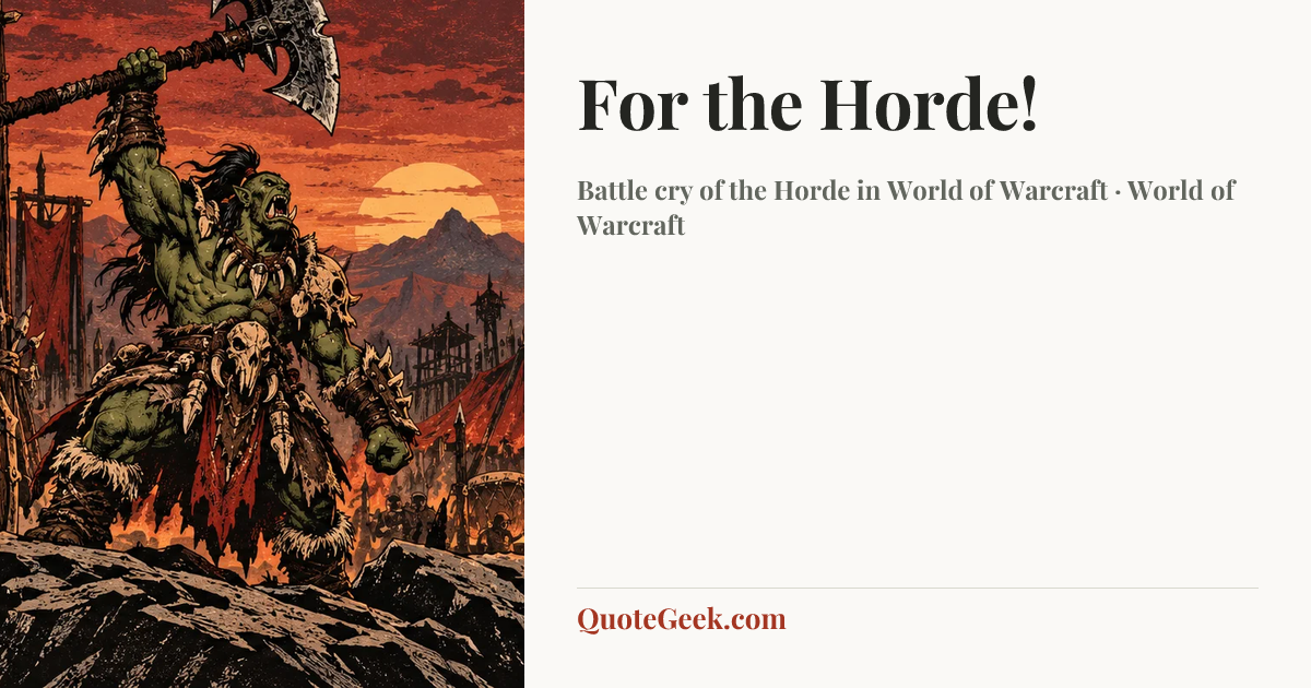 “For the Horde!” — Battle cry of the Horde in World of Warcraft · World of Warcraft. Illustrated QuoteGeek card.