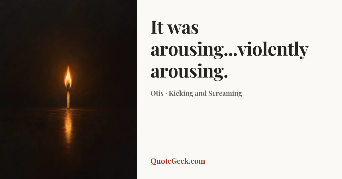 “It was arousing...violently arousing.” — Otis · Kicking and Screaming. Illustrated QuoteGeek card.