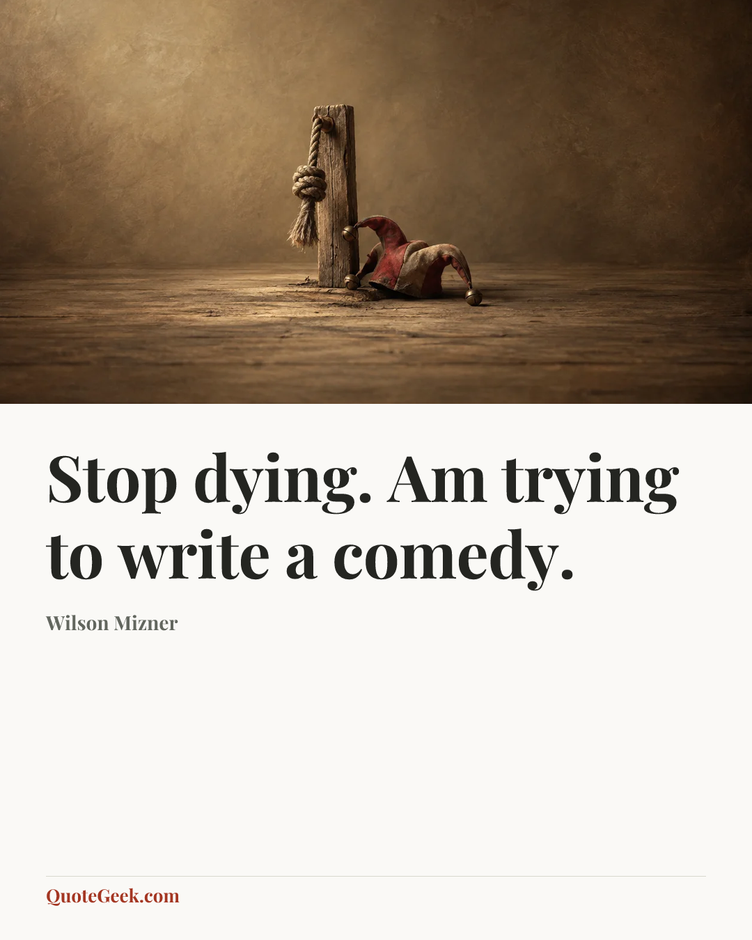“Stop dying. Am trying to write a comedy.” — Wilson Mizner. Illustrated QuoteGeek card.