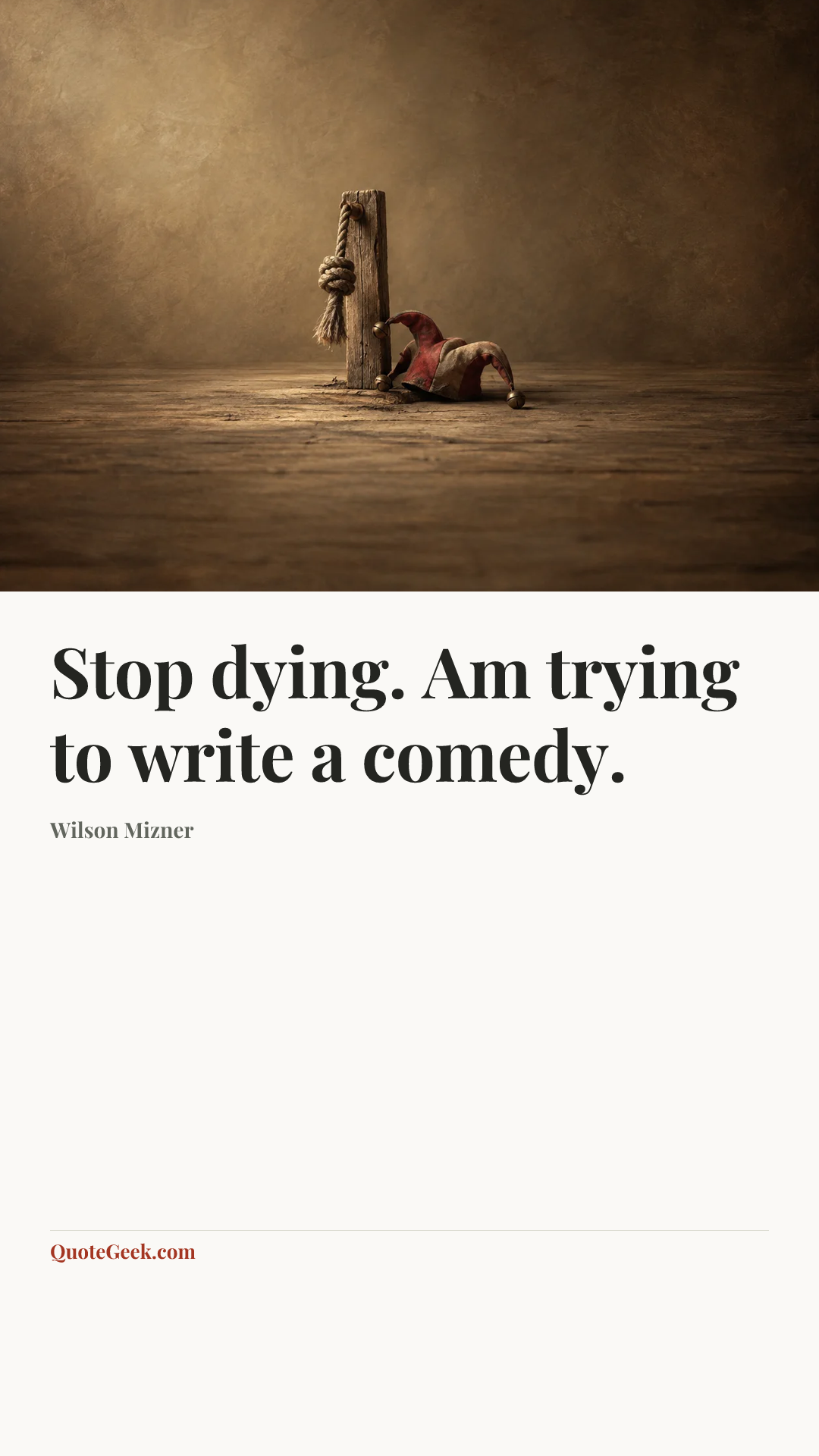 “Stop dying. Am trying to write a comedy.” — Wilson Mizner. Illustrated QuoteGeek card.