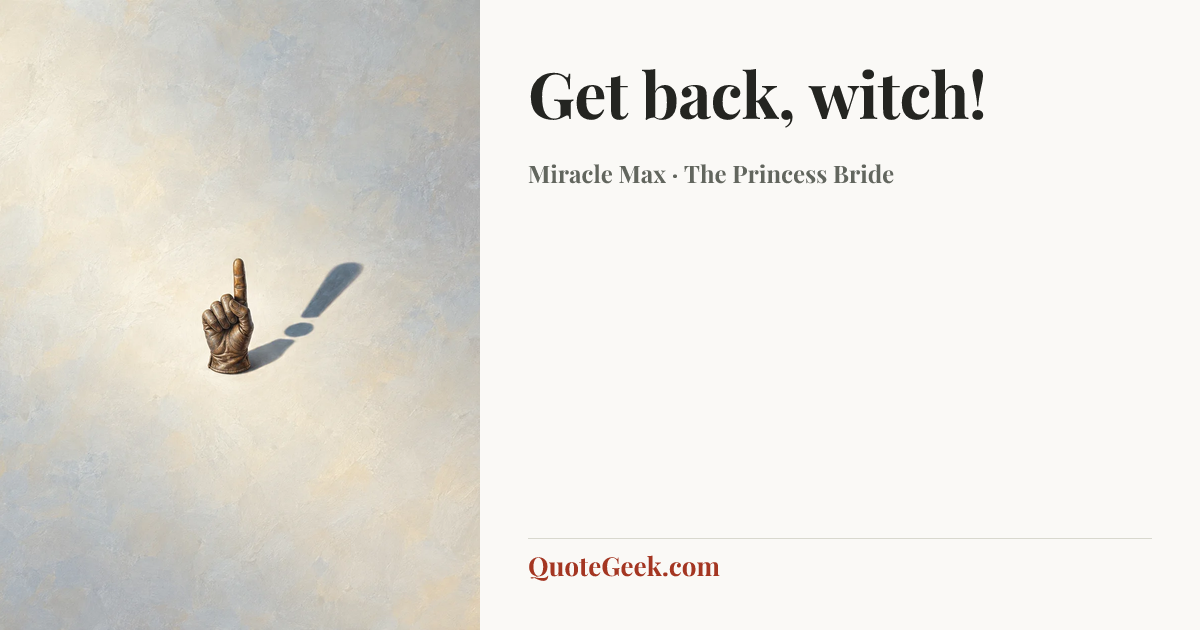 “Get back, witch!” — Miracle Max · The Princess Bride. Illustrated QuoteGeek card.