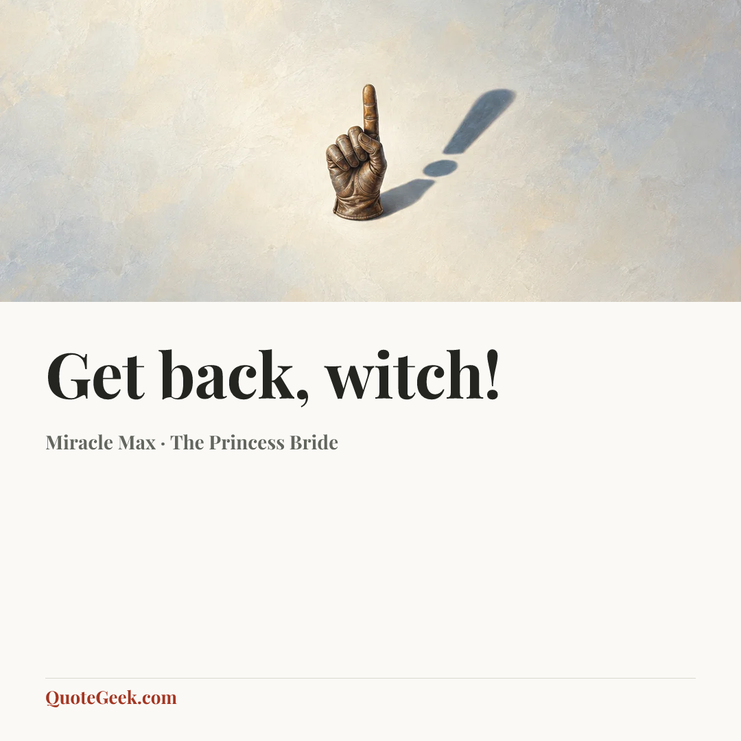 “Get back, witch!” — Miracle Max · The Princess Bride. Illustrated QuoteGeek card.