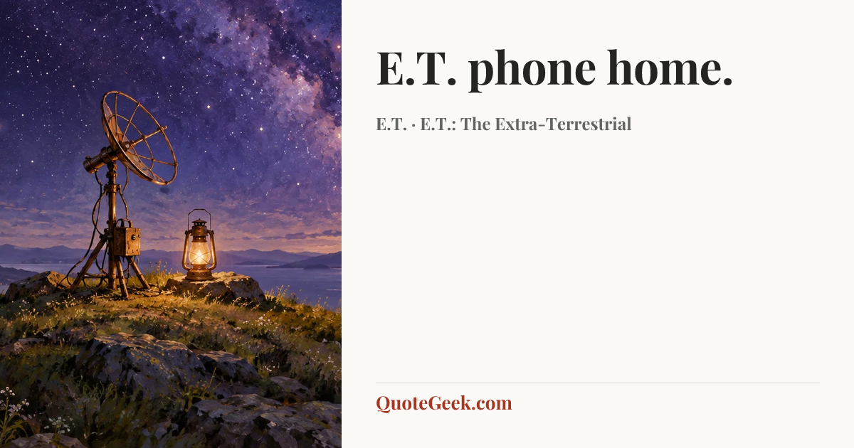 “E.T. phone home.” — E.T. · E.T.: The Extra-Terrestrial. Illustrated QuoteGeek card.