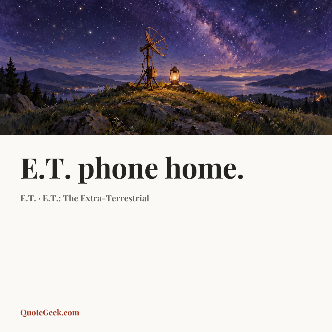 “E.T. phone home.” — E.T. · E.T.: The Extra-Terrestrial. Illustrated QuoteGeek card.