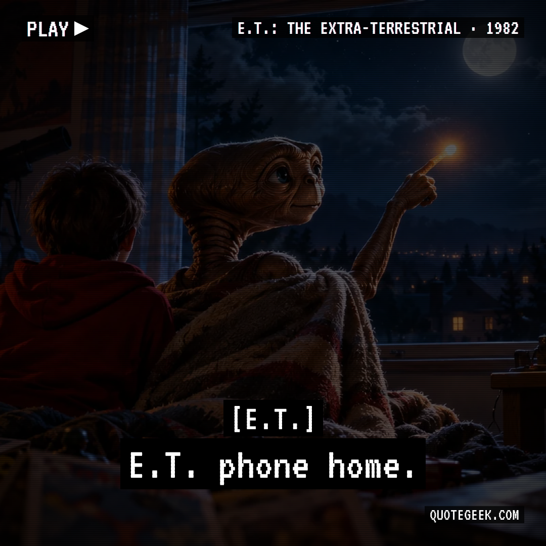 “E.T. phone home.” — E.T. · E.T.: The Extra-Terrestrial. Illustrated QuoteGeek card.