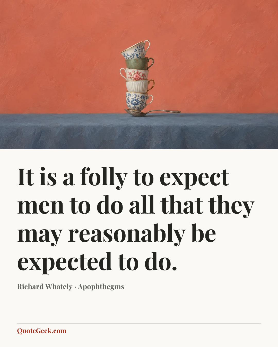 “It is a folly to expect men to do all that they may reasonably be expected to do.” — Richard Whately · Apophthegms. Illustrated QuoteGeek card.