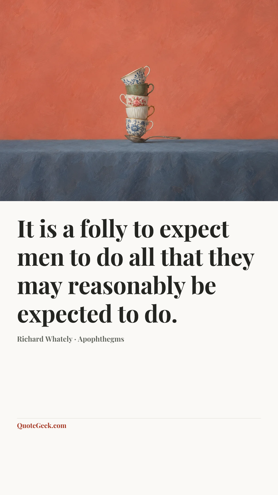 “It is a folly to expect men to do all that they may reasonably be expected to do.” — Richard Whately · Apophthegms. Illustrated QuoteGeek card.