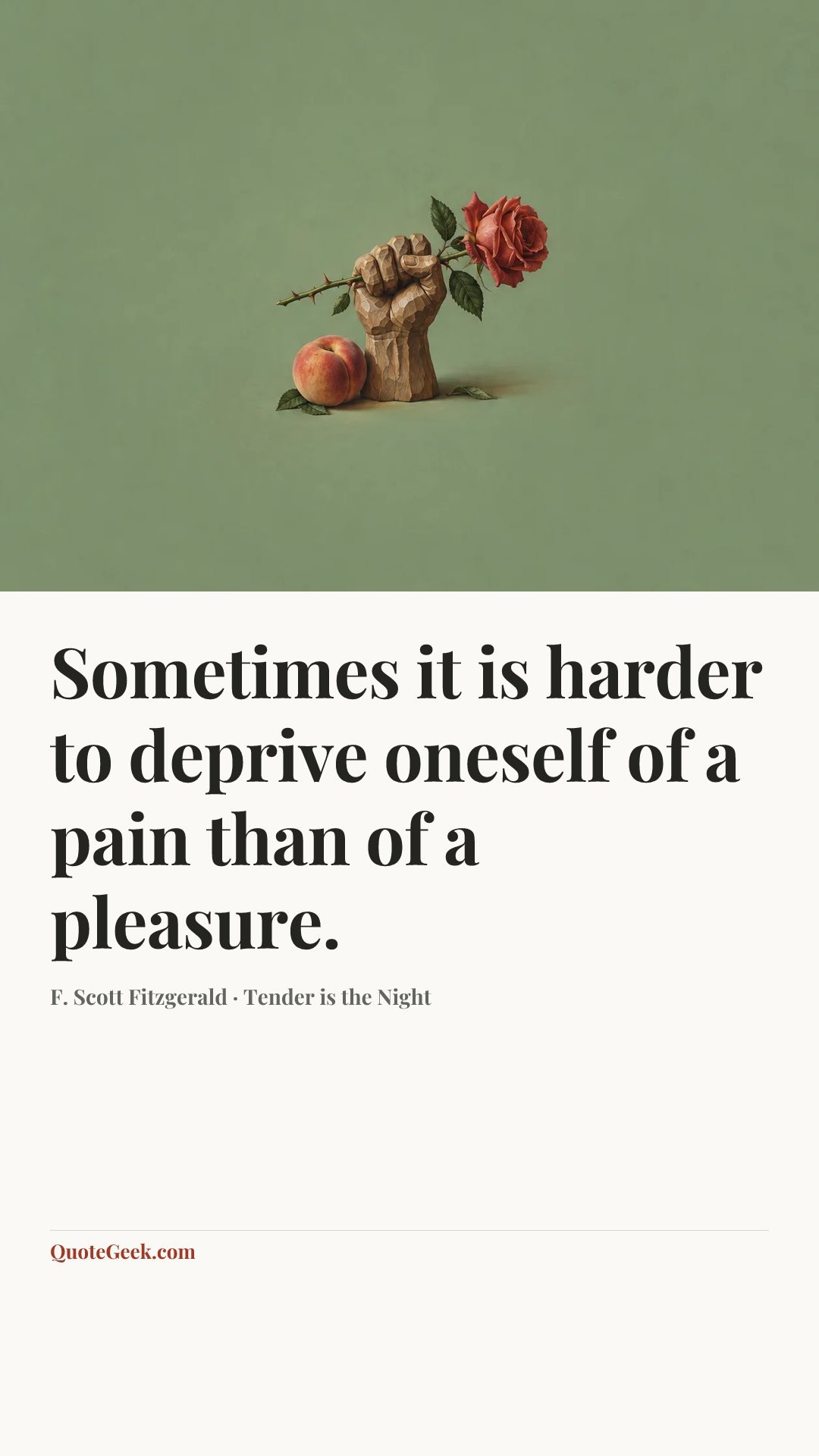 “Sometimes it is harder to deprive oneself of a pain than of a pleasure.” — F. Scott Fitzgerald · Tender is the Night. Illustrated QuoteGeek card.