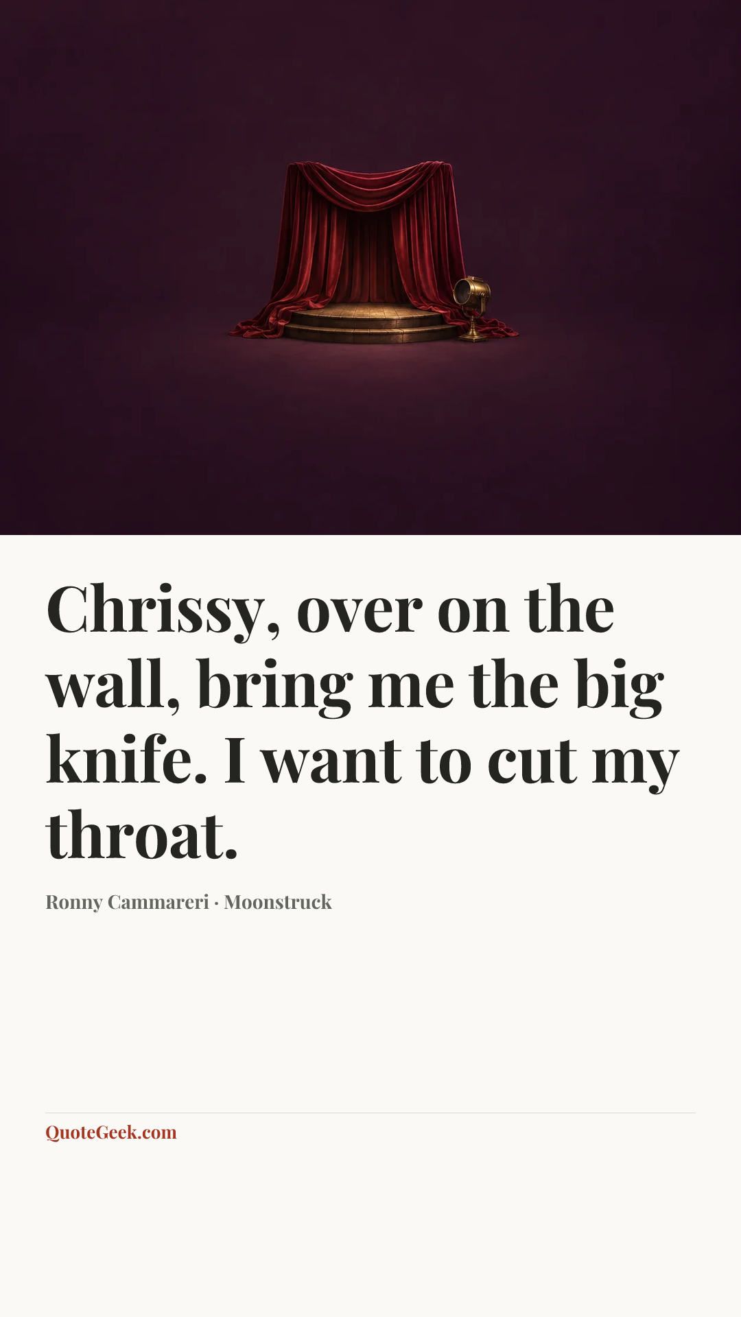 “Chrissy, over on the wall, bring me the big knife. I want to cut my throat.” — Ronny Cammareri · Moonstruck. Illustrated QuoteGeek card.