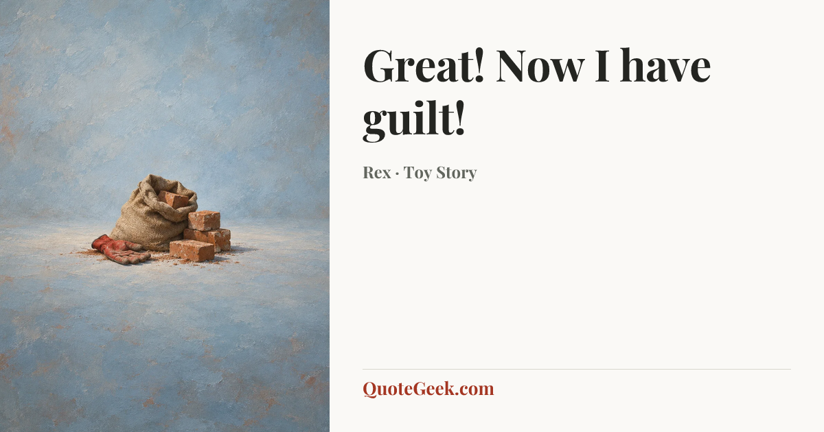 “Great! Now I have guilt!” — Rex · Toy Story. Illustrated QuoteGeek card.