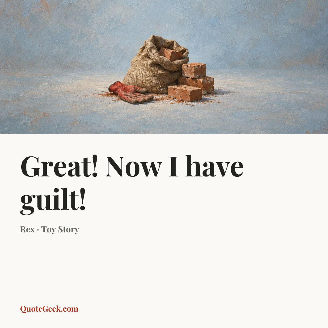 “Great! Now I have guilt!” — Rex · Toy Story. Illustrated QuoteGeek card.