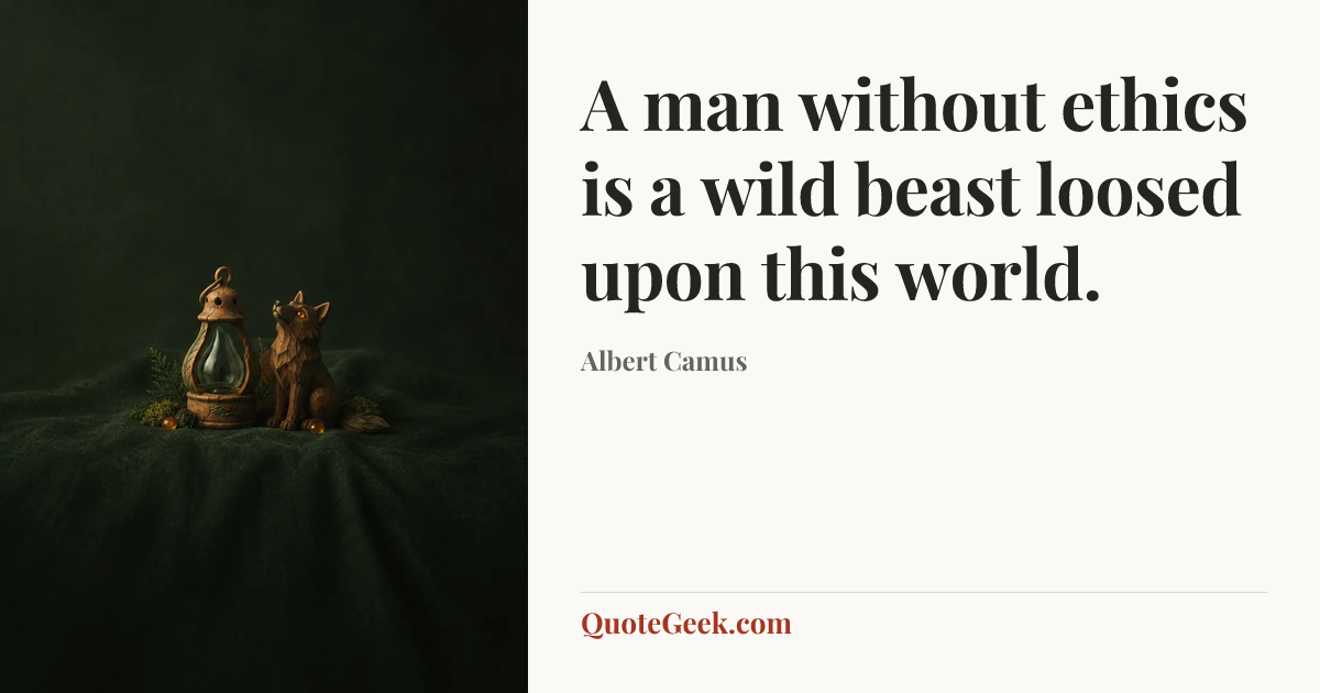“A man without ethics is a wild beast loosed upon this world.” — Albert Camus. Illustrated QuoteGeek card.