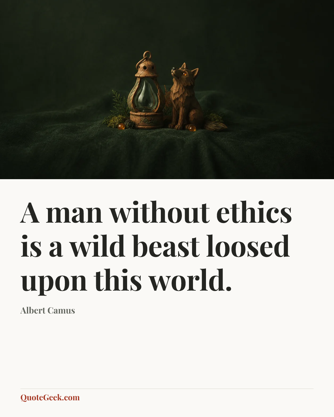 “A man without ethics is a wild beast loosed upon this world.” — Albert Camus. Illustrated QuoteGeek card.