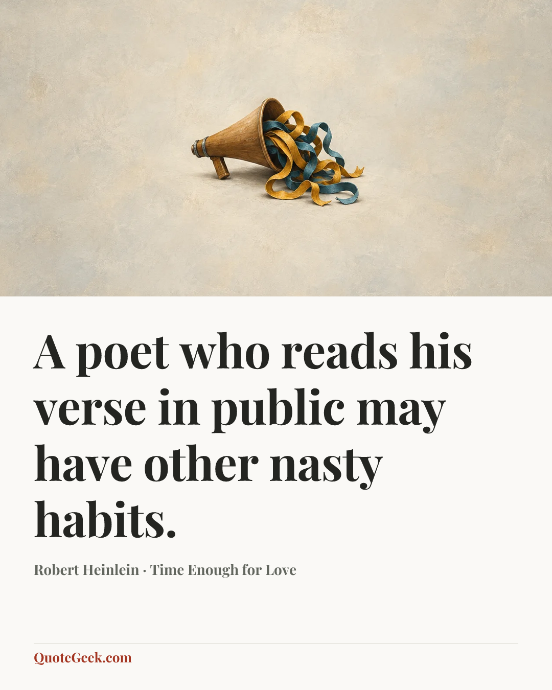 “A poet who reads his verse in public may have other nasty habits.” — Robert Heinlein · Time Enough for Love. Illustrated QuoteGeek card.