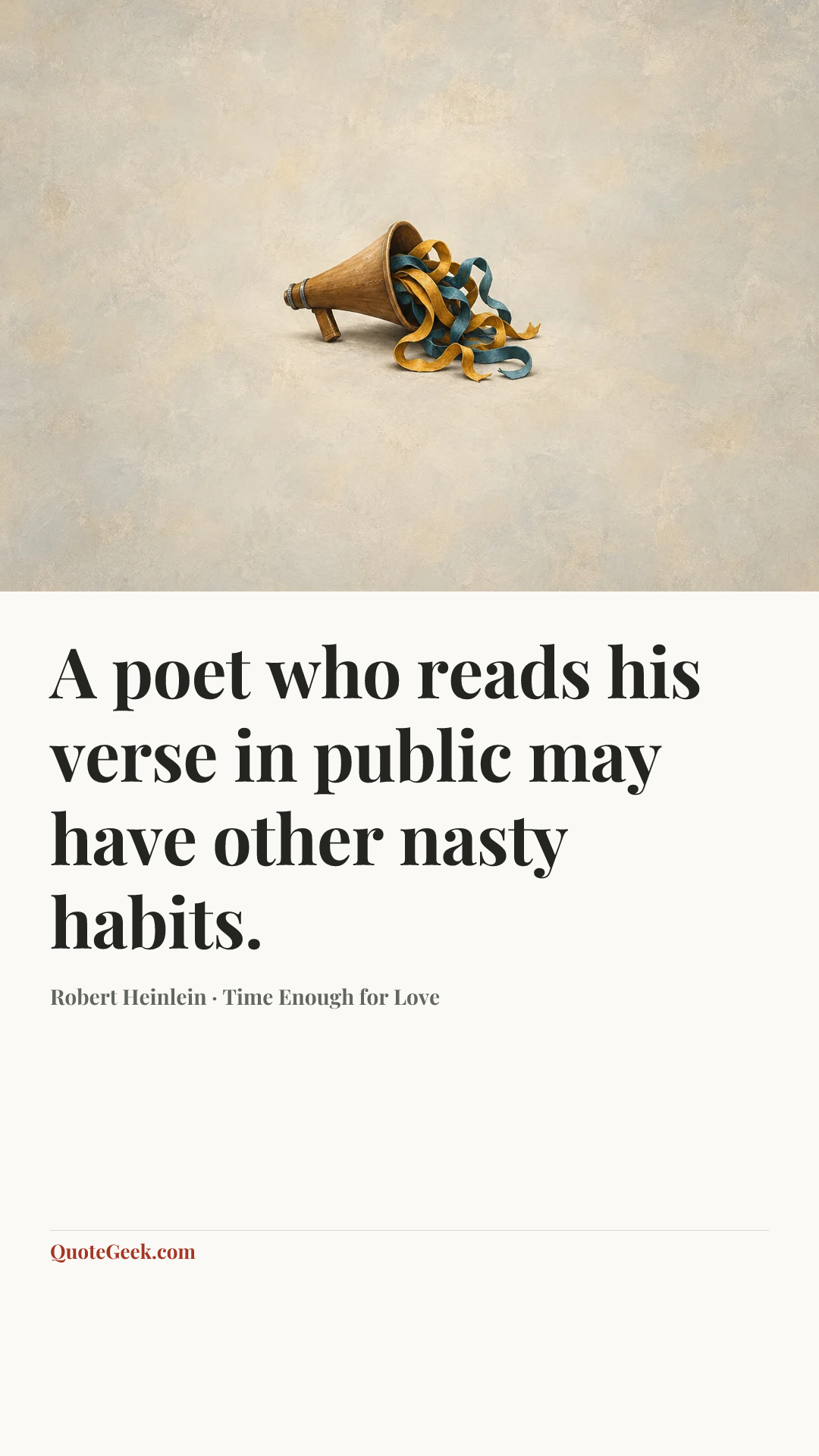 “A poet who reads his verse in public may have other nasty habits.” — Robert Heinlein · Time Enough for Love. Illustrated QuoteGeek card.