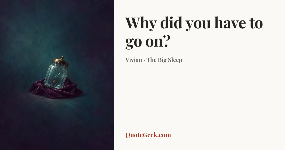 “Why did you have to go on?” — Vivian · The Big Sleep. Illustrated QuoteGeek card.