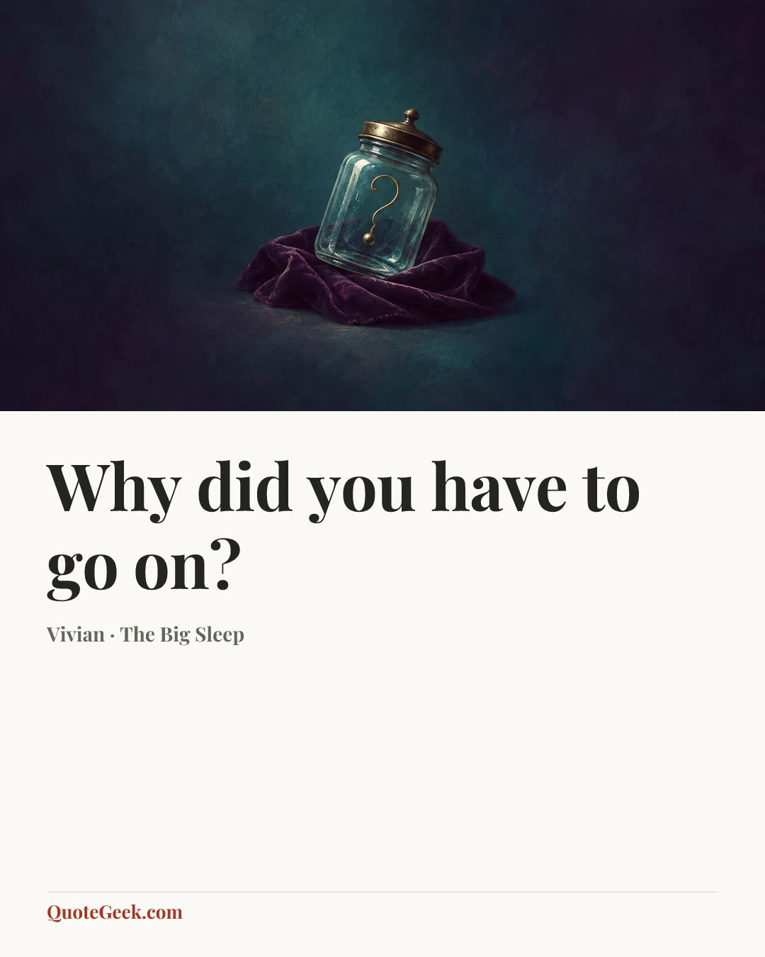 “Why did you have to go on?” — Vivian · The Big Sleep. Illustrated QuoteGeek card.