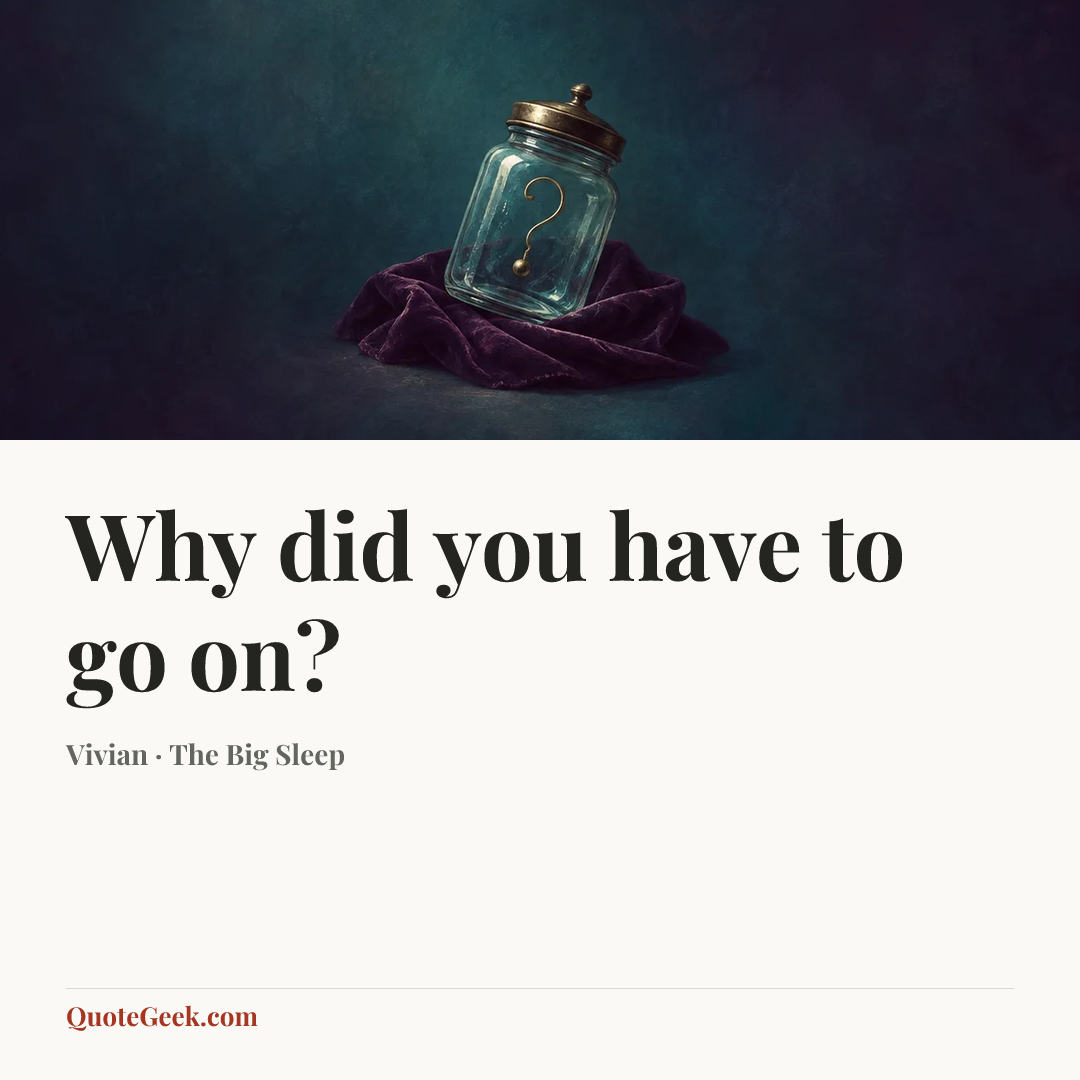 “Why did you have to go on?” — Vivian · The Big Sleep. Illustrated QuoteGeek card.