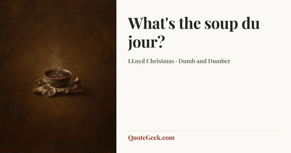 “What's the soup du jour?” — LLoyd Christmas · Dumb and Dumber. Illustrated QuoteGeek card.