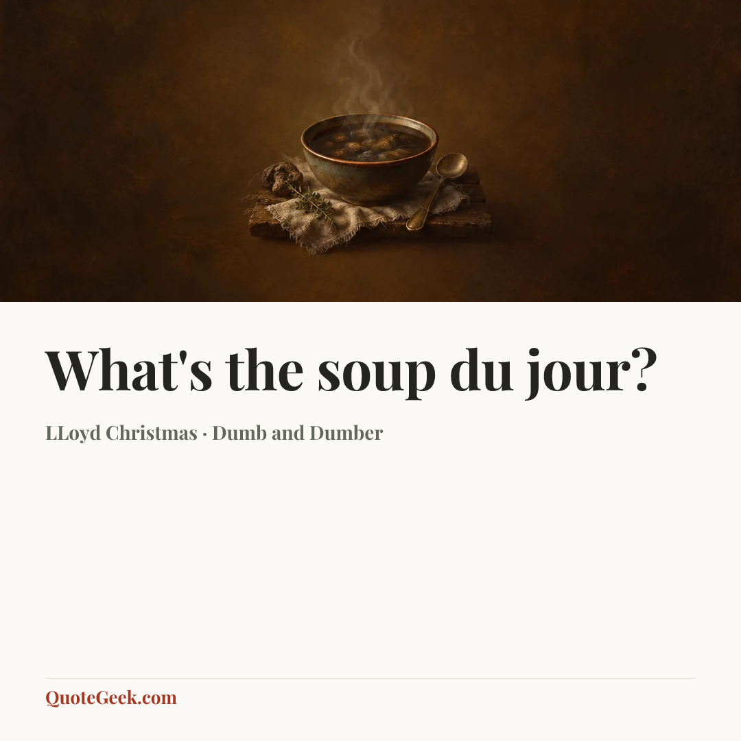“What's the soup du jour?” — LLoyd Christmas · Dumb and Dumber. Illustrated QuoteGeek card.