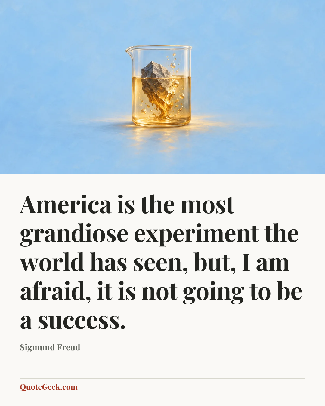 “America is the most grandiose experiment the world has seen, but, I am afraid, it is not going to be a success.” — Sigmund Freud. Illustrated QuoteGeek card.