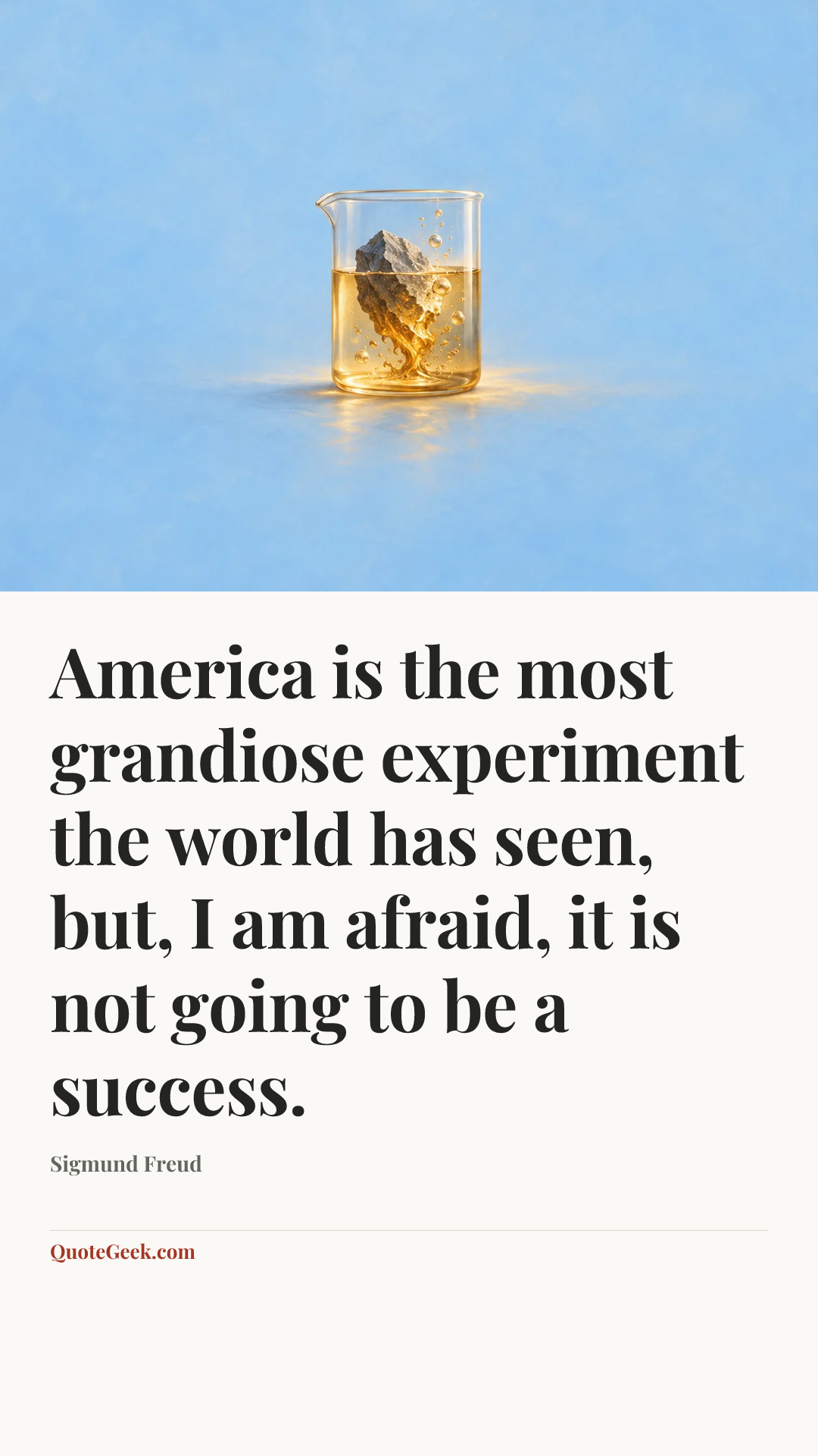 “America is the most grandiose experiment the world has seen, but, I am afraid, it is not going to be a success.” — Sigmund Freud. Illustrated QuoteGeek card.