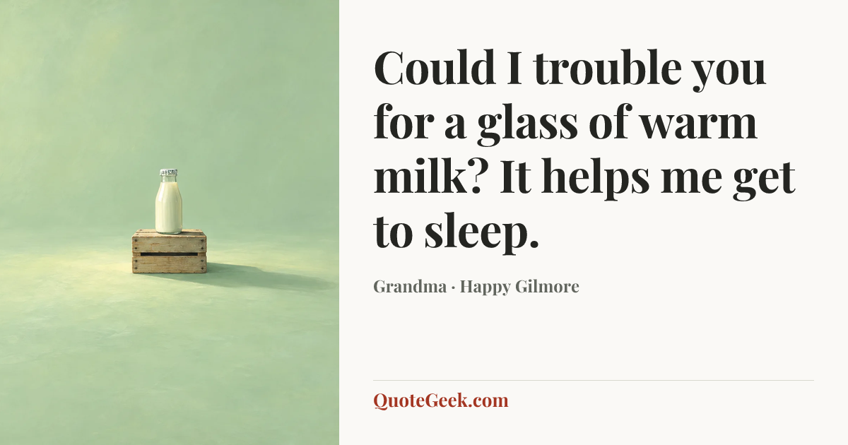 “Could I trouble you for a glass of warm milk? It helps me get to sleep.” — Grandma · Happy Gilmore. Illustrated QuoteGeek card.