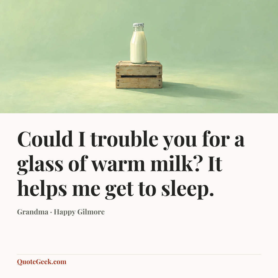“Could I trouble you for a glass of warm milk? It helps me get to sleep.” — Grandma · Happy Gilmore. Illustrated QuoteGeek card.