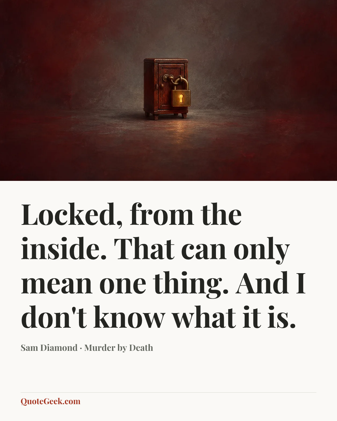 “Locked, from the inside. That can only mean one thing. And I don't know what it is.” — Sam Diamond · Murder by Death. Illustrated QuoteGeek card.