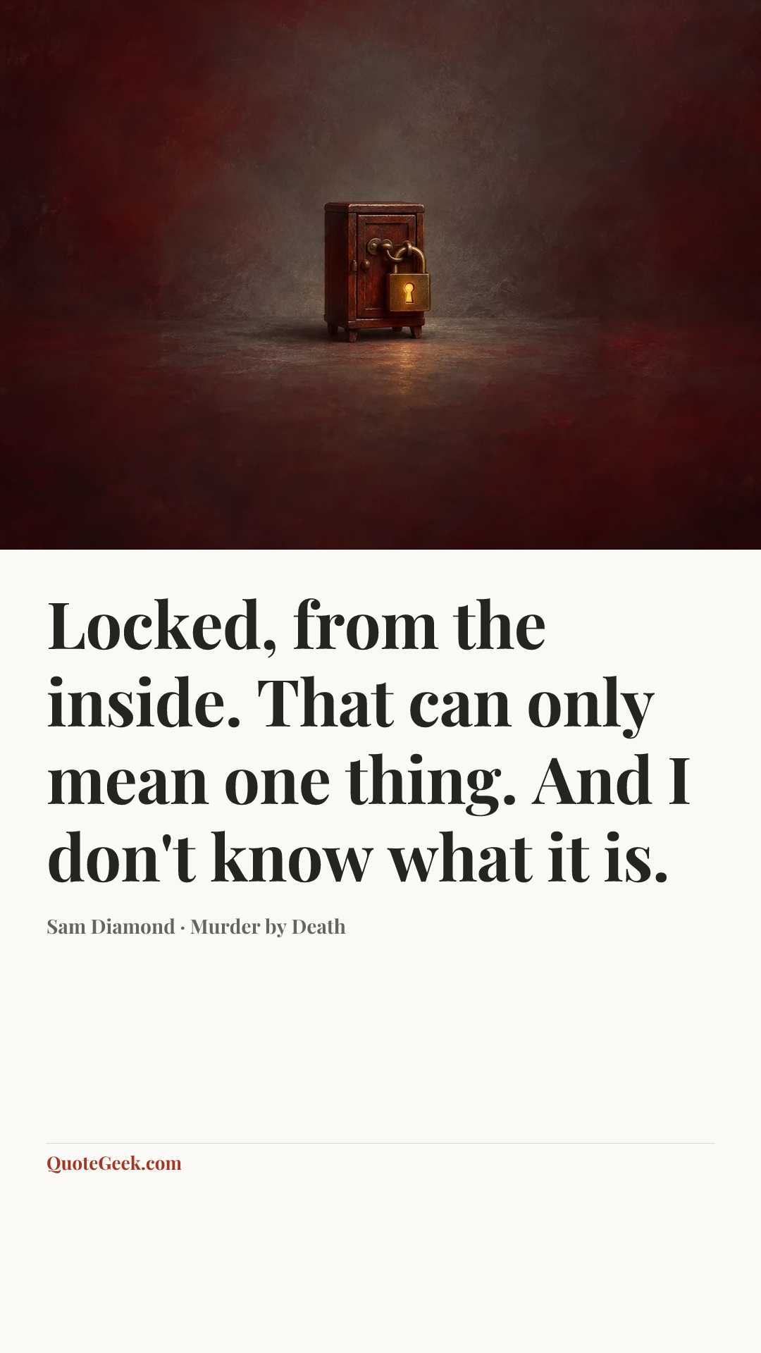 “Locked, from the inside. That can only mean one thing. And I don't know what it is.” — Sam Diamond · Murder by Death. Illustrated QuoteGeek card.