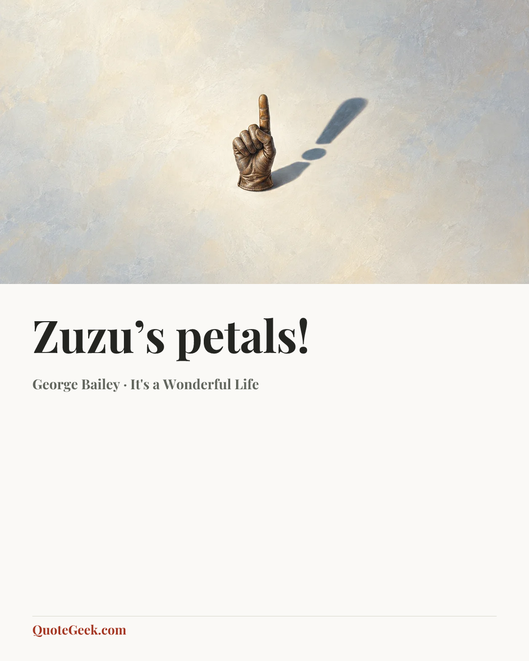 “Zuzu’s petals!” — George Bailey · It's a Wonderful Life. Illustrated QuoteGeek card.