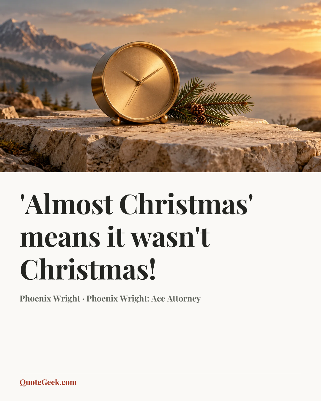 “'Almost Christmas' means it wasn't Christmas!” — Phoenix Wright · Phoenix Wright: Ace Attorney. Illustrated QuoteGeek card.
