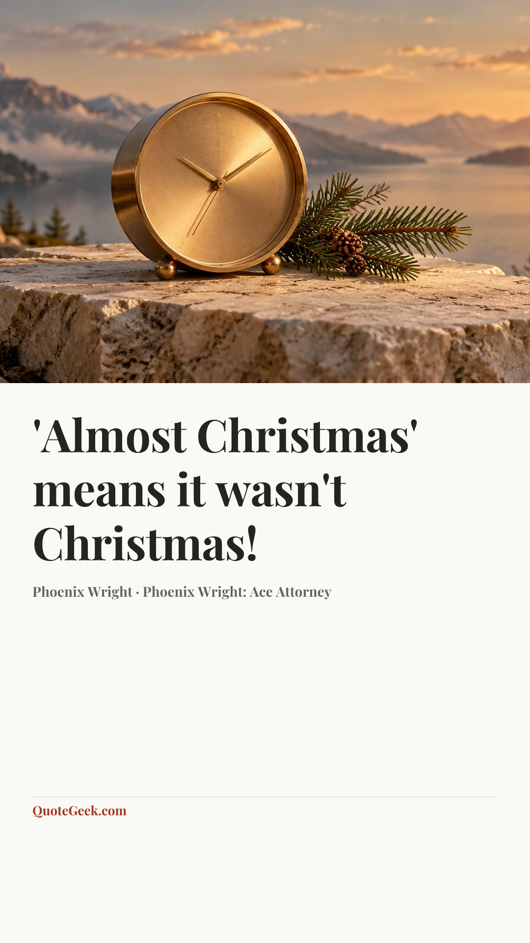 “'Almost Christmas' means it wasn't Christmas!” — Phoenix Wright · Phoenix Wright: Ace Attorney. Illustrated QuoteGeek card.