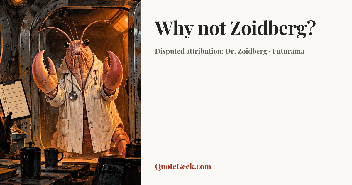 “Why not Zoidberg?” — Disputed attribution: Dr. Zoidberg · Futurama. Illustrated QuoteGeek card.