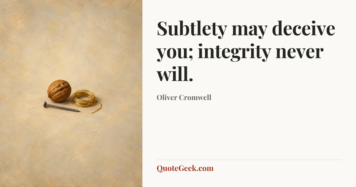 “Subtlety may deceive you; integrity never will.” — Oliver Cromwell. Illustrated QuoteGeek card.