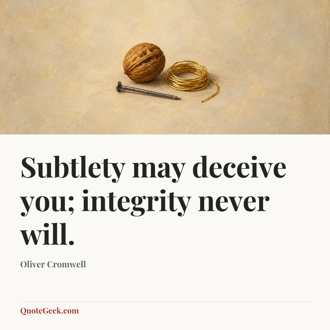 “Subtlety may deceive you; integrity never will.” — Oliver Cromwell. Illustrated QuoteGeek card.