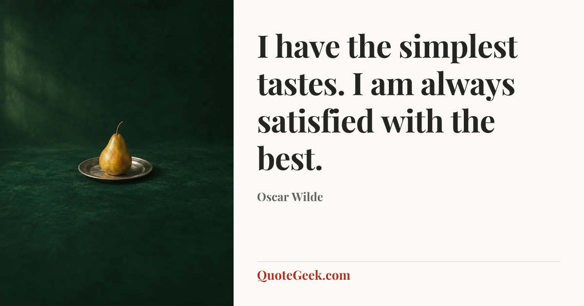 “I have the simplest tastes. I am always satisfied with the best.” — Oscar Wilde. Illustrated QuoteGeek card.