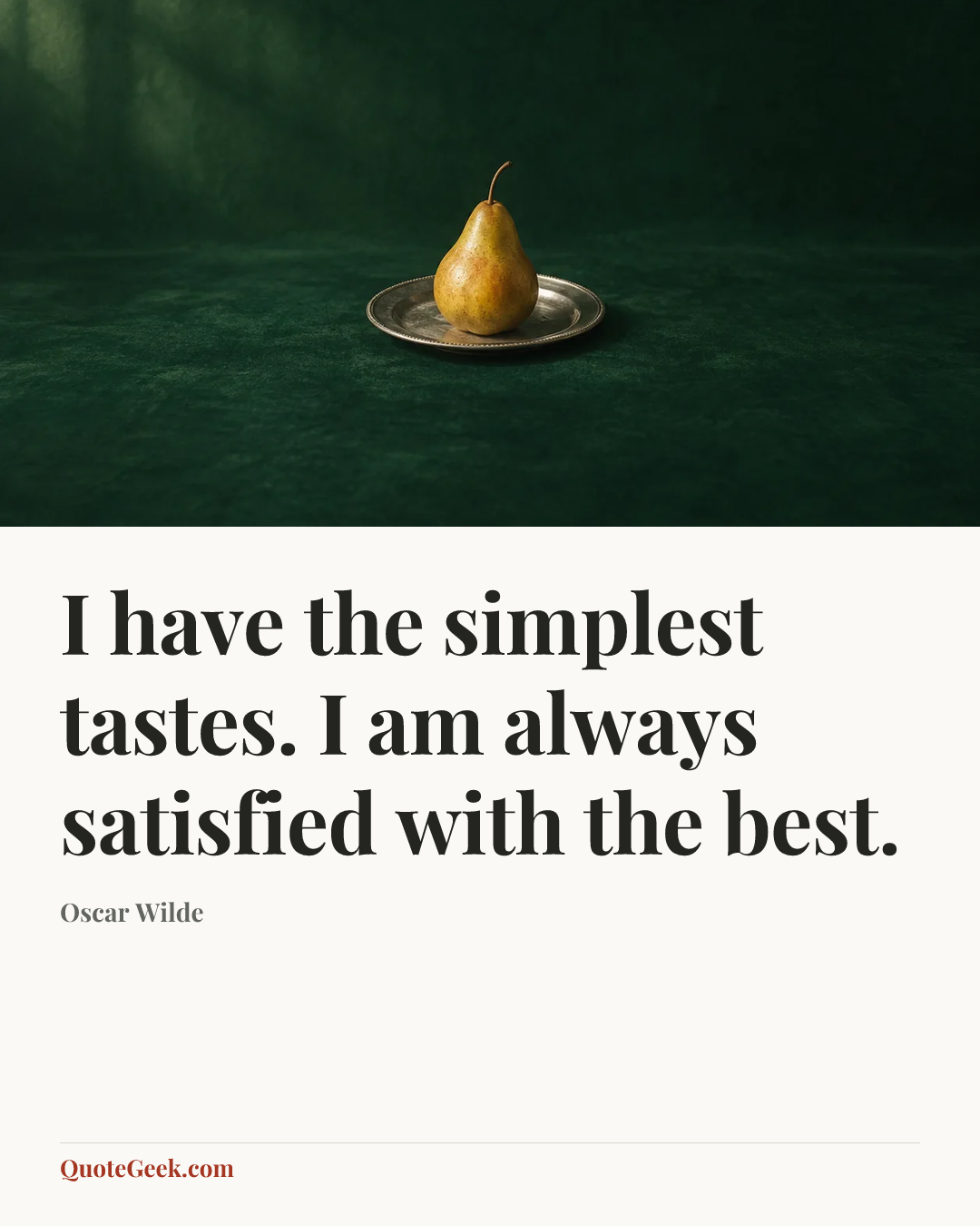 “I have the simplest tastes. I am always satisfied with the best.” — Oscar Wilde. Illustrated QuoteGeek card.